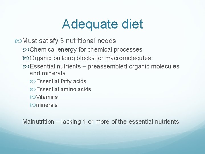 Adequate diet Must satisfy 3 nutritional needs Chemical energy for chemical processes Organic building