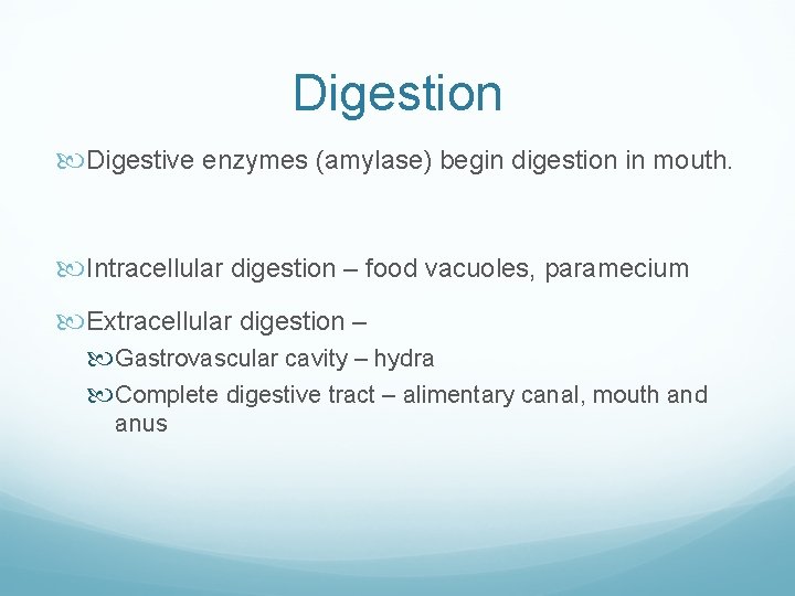 Digestion Digestive enzymes (amylase) begin digestion in mouth. Intracellular digestion – food vacuoles, paramecium