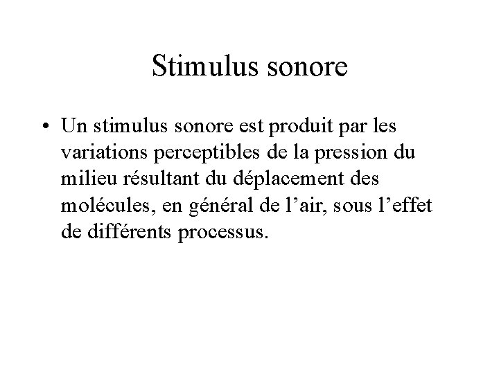 Stimulus sonore • Un stimulus sonore est produit par les variations perceptibles de la