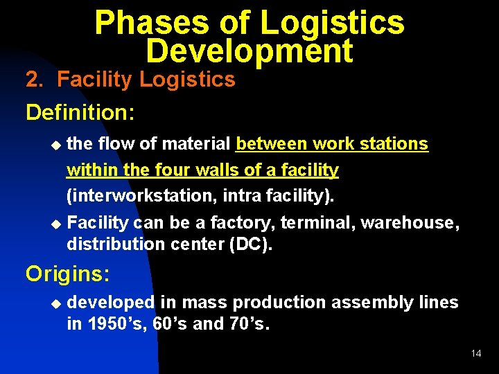 Phases of Logistics Development 2. Facility Logistics Definition: the flow of material between work