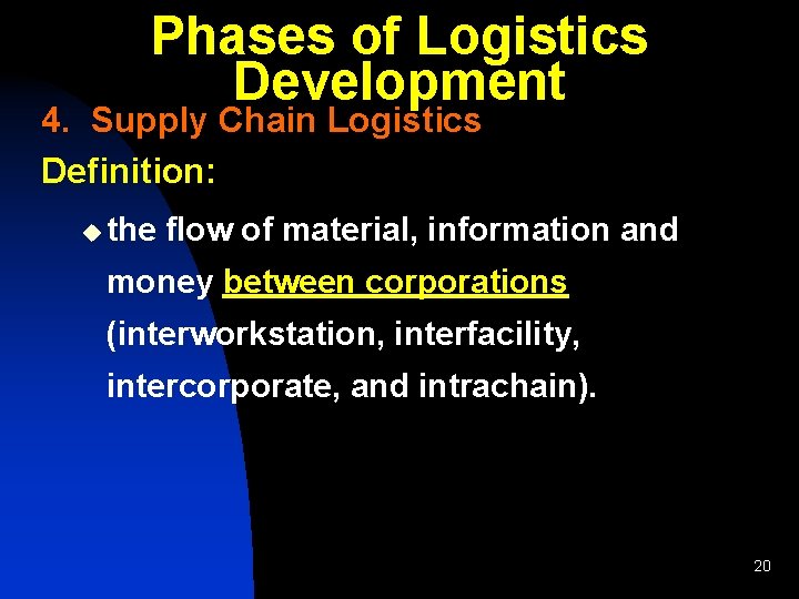 Phases of Logistics Development 4. Supply Chain Logistics Definition: u the flow of material,
