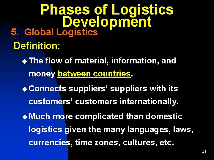 Phases of Logistics Development 5. Global Logistics Definition: u The flow of material, information,