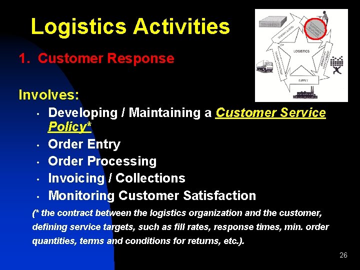 Logistics Activities 1. Customer Response Involves: • • • Developing / Maintaining a Customer