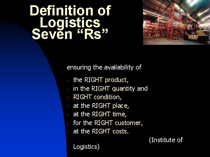 Definition of Logistics Seven “Rs” ensuring the availability of n n n n the