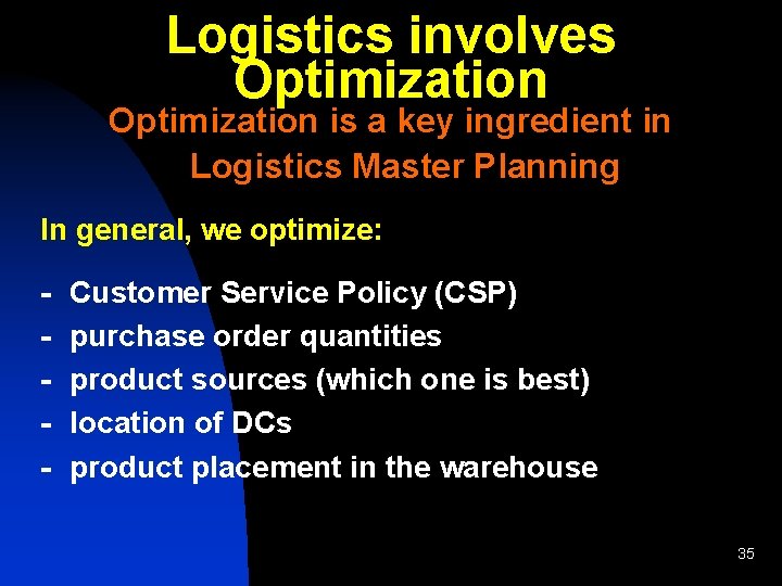 Logistics involves Optimization is a key ingredient in Logistics Master Planning In general, we