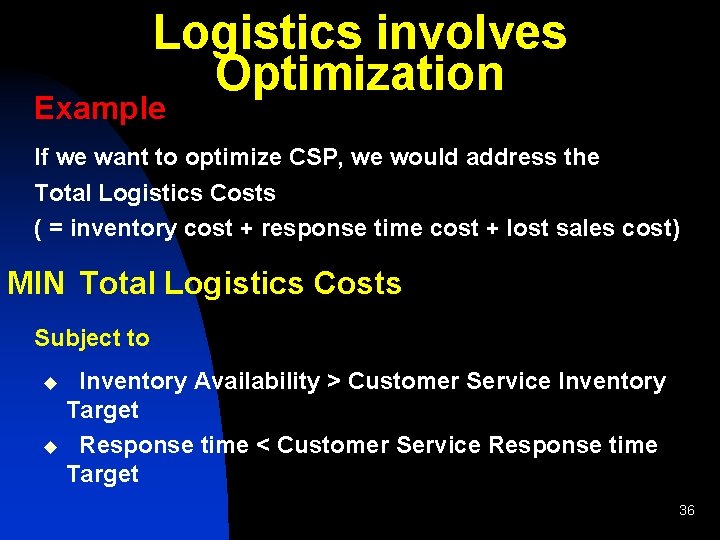 Logistics involves Optimization Example If we want to optimize CSP, we would address the