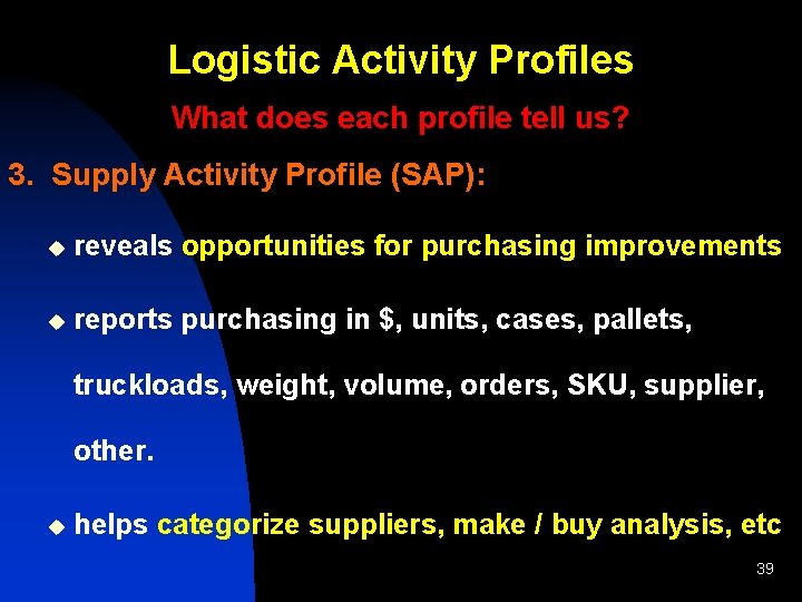 Logistic Activity Profiles What does each profile tell us? 3. Supply Activity Profile (SAP):