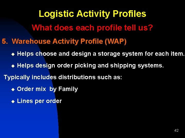Logistic Activity Profiles What does each profile tell us? 5. Warehouse Activity Profile (WAP)