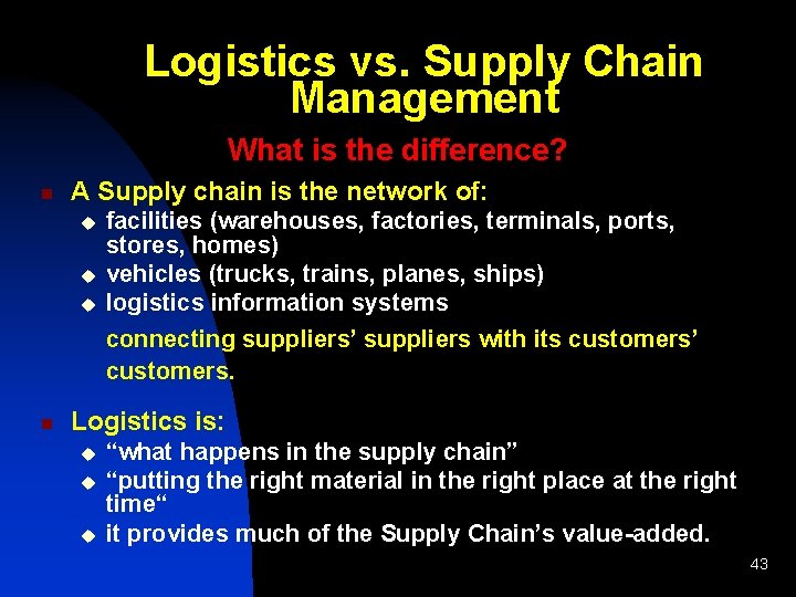 Logistics vs. Supply Chain Management What is the difference? n A Supply chain is