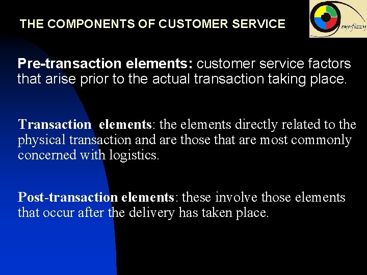 THE COMPONENTS OF CUSTOMER SERVICE Pre-transaction elements: customer service factors that arise prior to