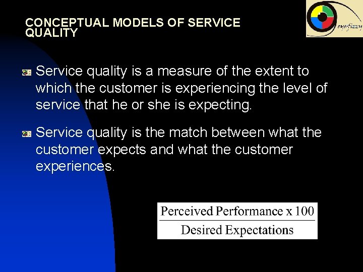 CONCEPTUAL MODELS OF SERVICE QUALITY Service quality is a measure of the extent to