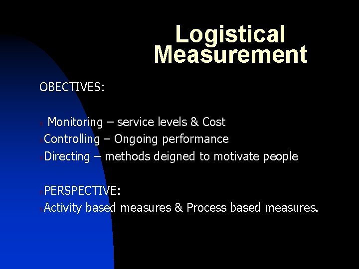 Logistical Measurement OBECTIVES: Monitoring – service levels & Cost n. Controlling – Ongoing performance