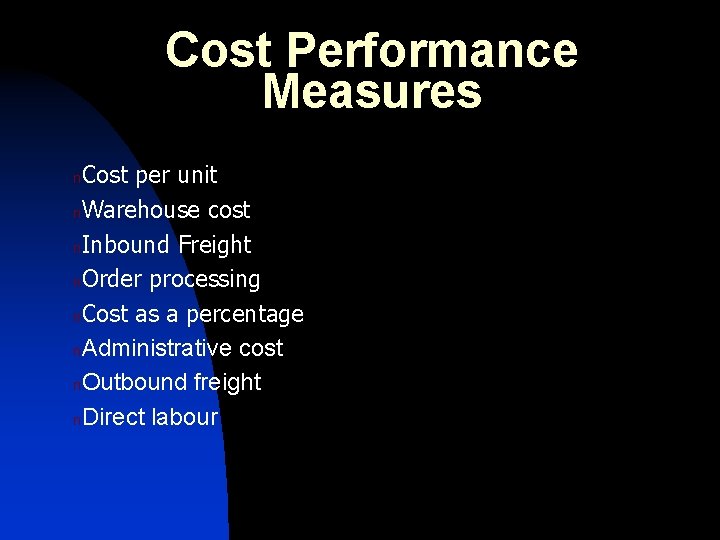 Cost Performance Measures Cost per unit n. Warehouse cost n. Inbound Freight n. Order