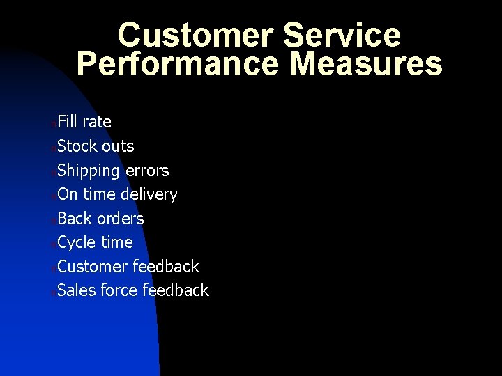 Customer Service Performance Measures Fill rate n. Stock outs n. Shipping errors n. On