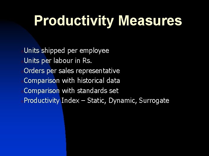 Productivity Measures Units shipped per employee n. Units per labour in Rs. n. Orders