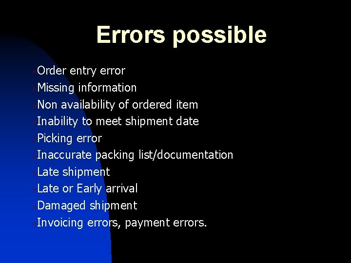 Errors possible Order entry error n. Missing information n. Non availability of ordered item