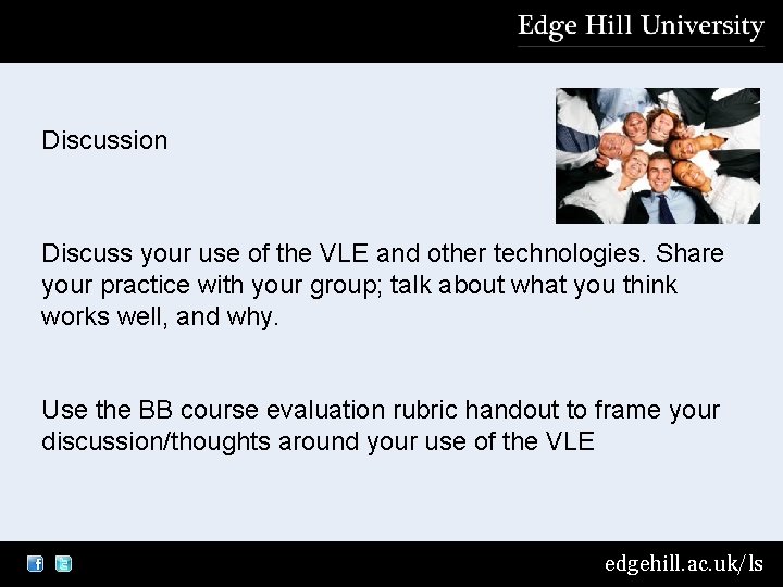 Discussion Discuss your use of the VLE and other technologies. Share your practice with