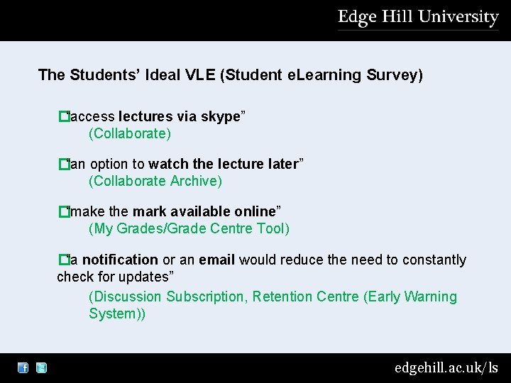 The Students’ Ideal VLE (Student e. Learning Survey) �“access lectures via skype” (Collaborate) �“an