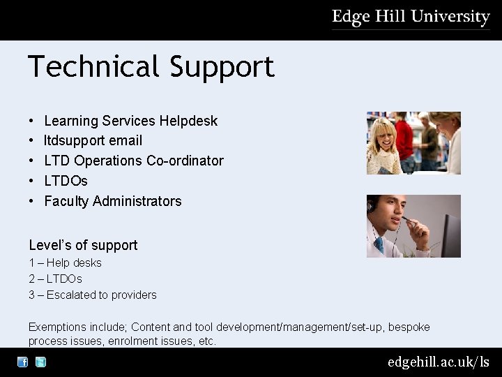 Technical Support • • • Learning Services Helpdesk ltdsupport email LTD Operations Co-ordinator LTDOs