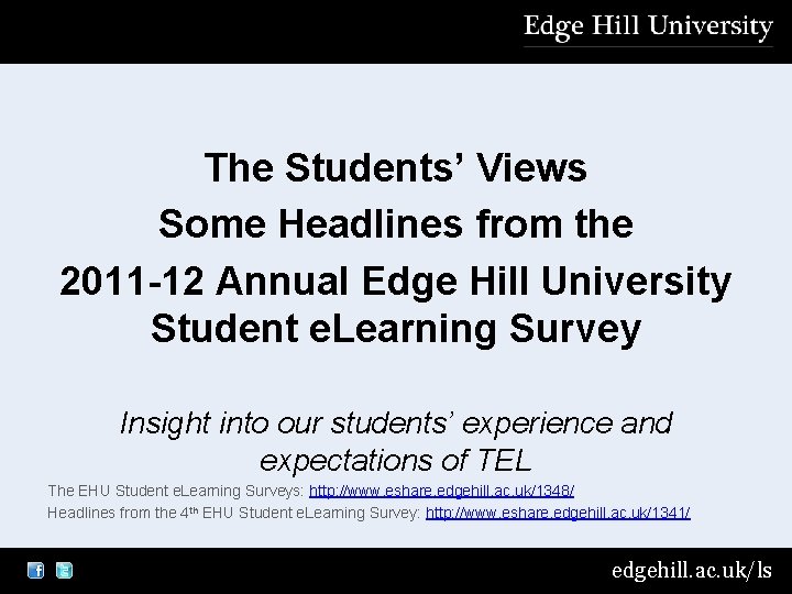 The Students’ Views Some Headlines from the 2011 -12 Annual Edge Hill University Student