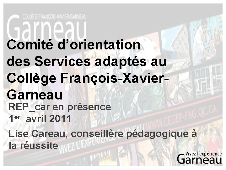 Comité d’orientation des Services adaptés au Collège François-Xavier. Garneau REP_car en présence 1 er