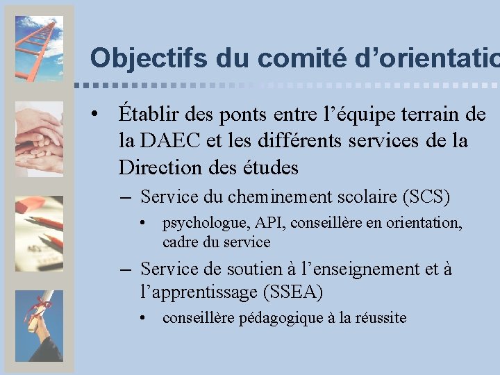 Objectifs du comité d’orientatio • Établir des ponts entre l’équipe terrain de la DAEC