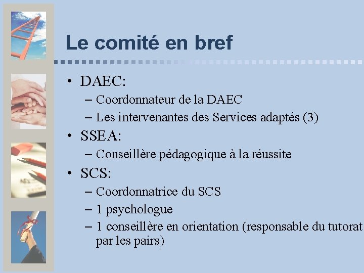 Le comité en bref • DAEC: – Coordonnateur de la DAEC – Les intervenantes