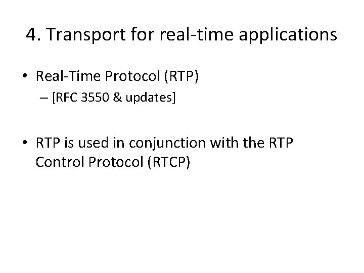 4. Transport for real-time applications • Real-Time Protocol (RTP) – [RFC 3550 & updates]