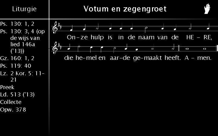 Liturgie Ps. 130: 1, 2 Ps. 130: 3, 4 (op de wijs van lied