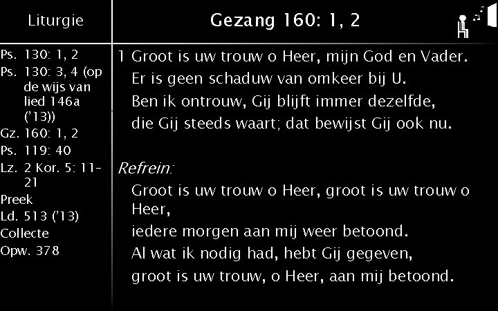 Gezang 160: 1, 2 Liturgie Ps. 130: 1, 2 Ps. 130: 3, 4 (op