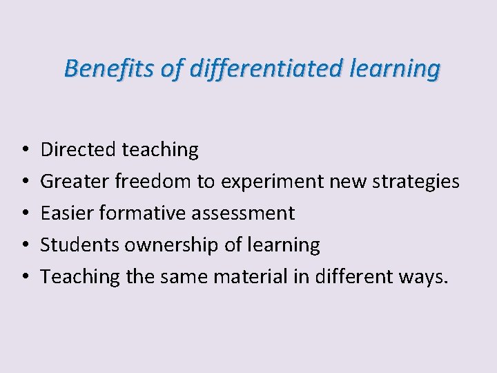 Benefits of differentiated learning • • • Directed teaching Greater freedom to experiment new