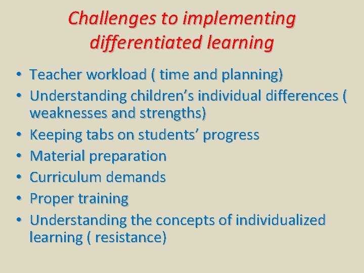 Challenges to implementing differentiated learning • Teacher workload ( time and planning) • Understanding