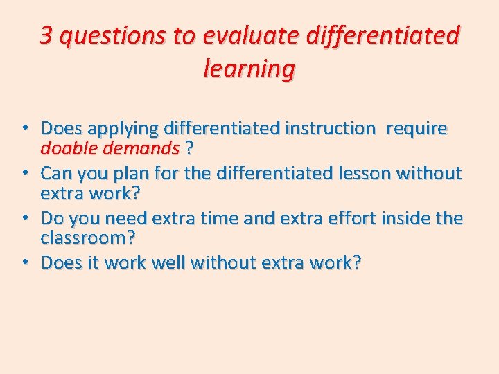 3 questions to evaluate differentiated learning • Does applying differentiated instruction require doable demands