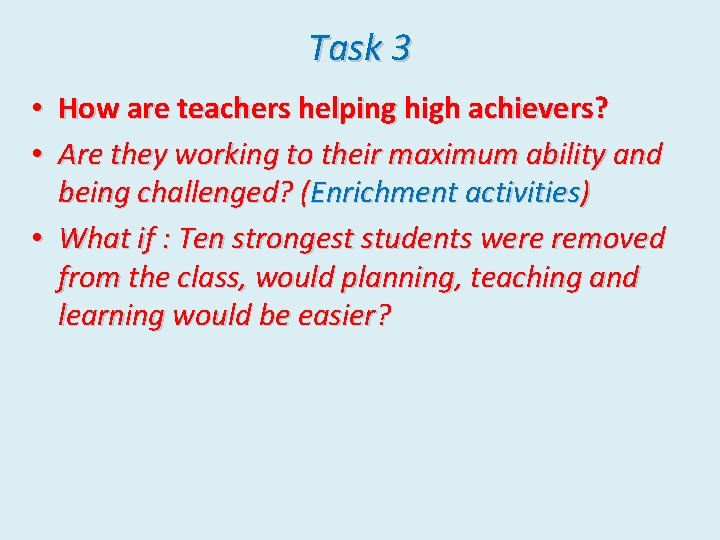 Task 3 • How are teachers helping high achievers? • Are they working to