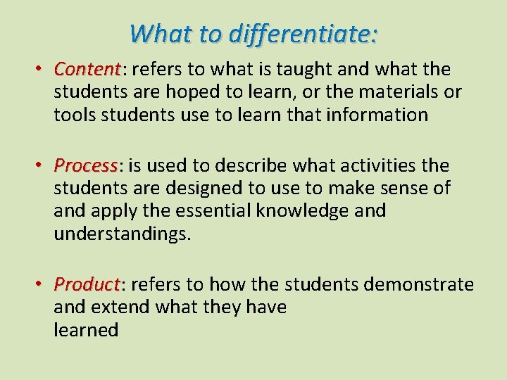 What to differentiate: • Content: Content refers to what is taught and what the