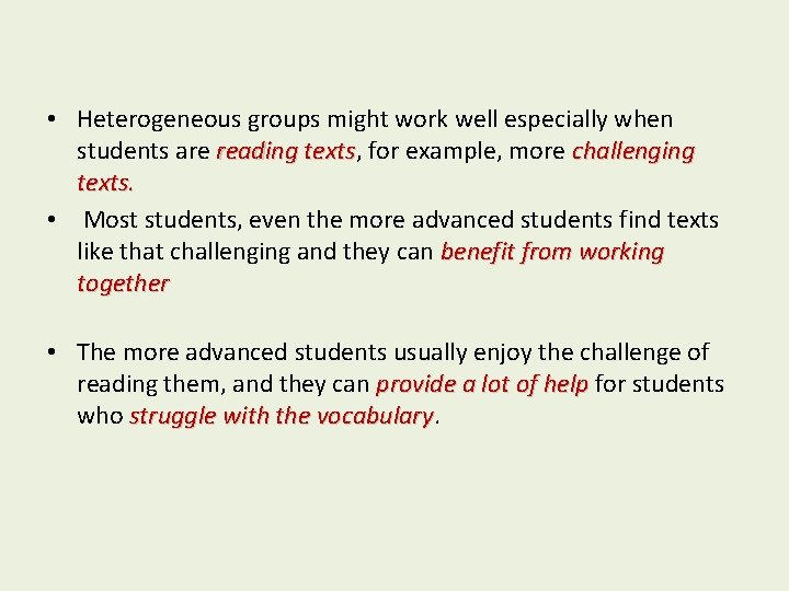  • Heterogeneous groups might work well especially when students are reading texts, texts