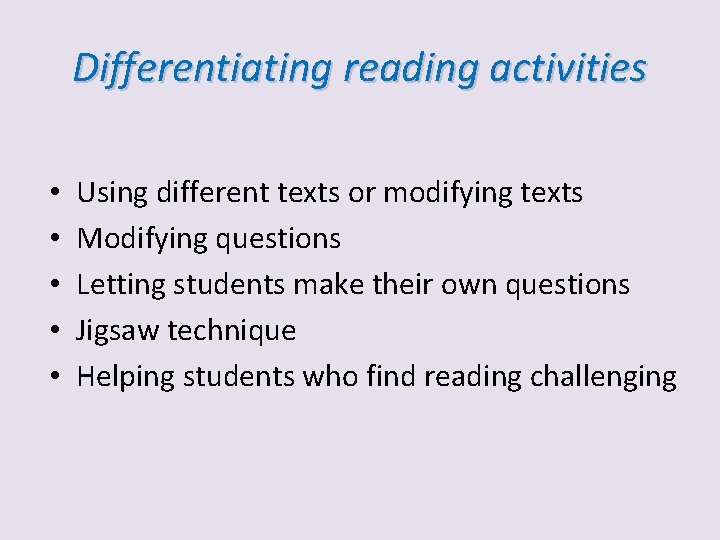 Differentiating reading activities • • • Using different texts or modifying texts Modifying questions