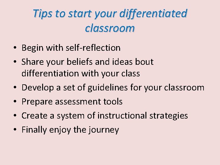 Tips to start your differentiated classroom • Begin with self-reflection • Share your beliefs