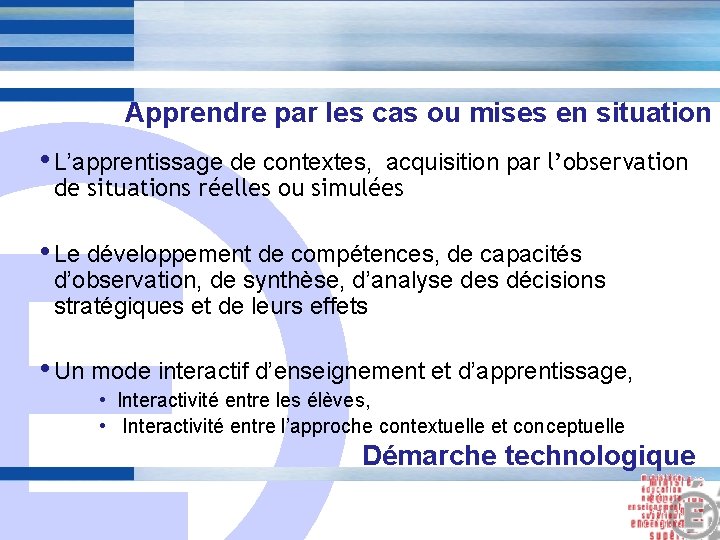 Apprendre par les cas ou mises en situation • L’apprentissage de contextes, acquisition par