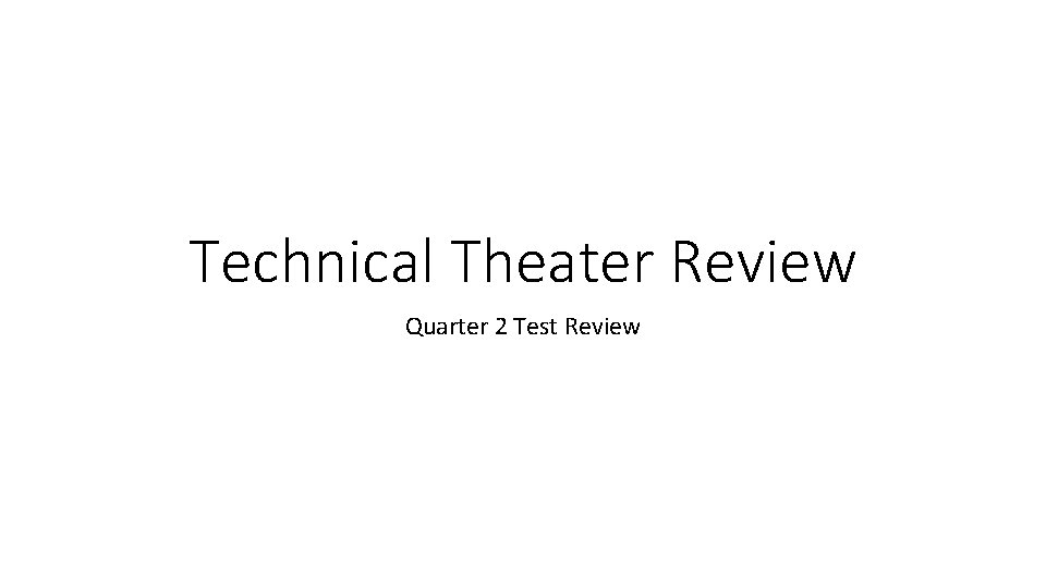 Technical Theater Review Quarter 2 Test Review 