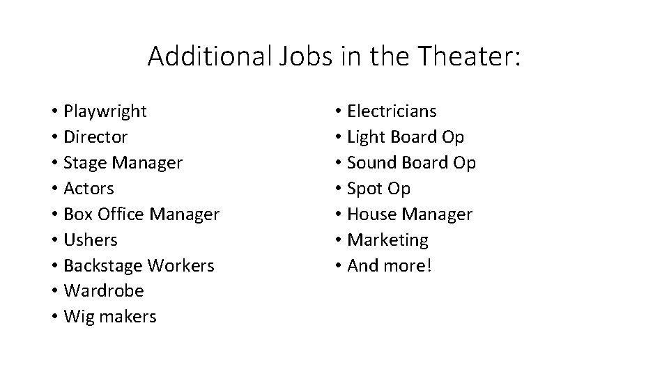 Additional Jobs in the Theater: • Playwright • Director • Stage Manager • Actors