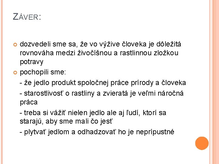 ZÁVER: dozvedeli sme sa, že vo výžive človeka je dôležitá rovnováha medzi živočíšnou a ZÁVER: dozvedeli sme sa, že vo výžive človeka je dôležitá rovnováha medzi živočíšnou a