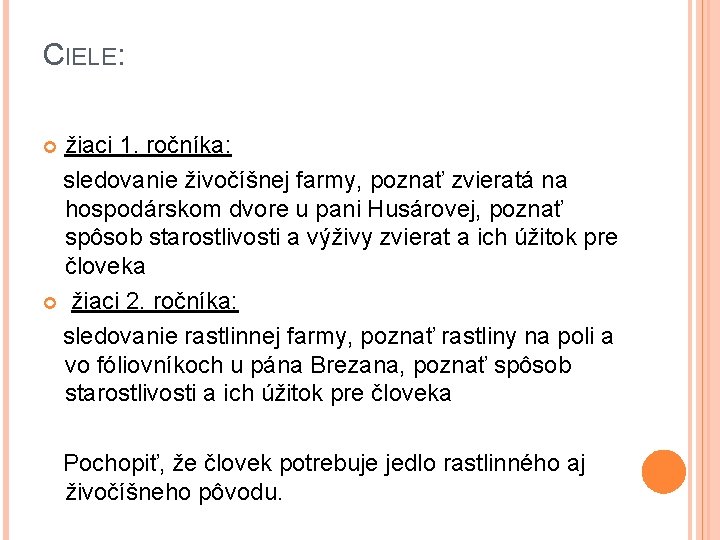 CIELE: žiaci 1. ročníka: sledovanie živočíšnej farmy, poznať zvieratá na hospodárskom dvore u pani CIELE: žiaci 1. ročníka: sledovanie živočíšnej farmy, poznať zvieratá na hospodárskom dvore u pani