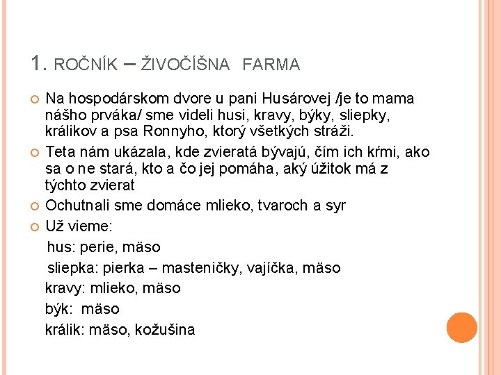 1. ROČNÍK – ŽIVOČÍŠNA FARMA Na hospodárskom dvore u pani Husárovej /je to mama 1. ROČNÍK – ŽIVOČÍŠNA FARMA Na hospodárskom dvore u pani Husárovej /je to mama