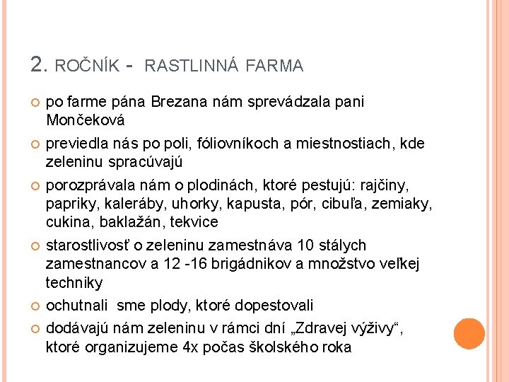 2. ROČNÍK RASTLINNÁ FARMA po farme pána Brezana nám sprevádzala pani Mončeková previedla nás 2. ROČNÍK RASTLINNÁ FARMA po farme pána Brezana nám sprevádzala pani Mončeková previedla nás
