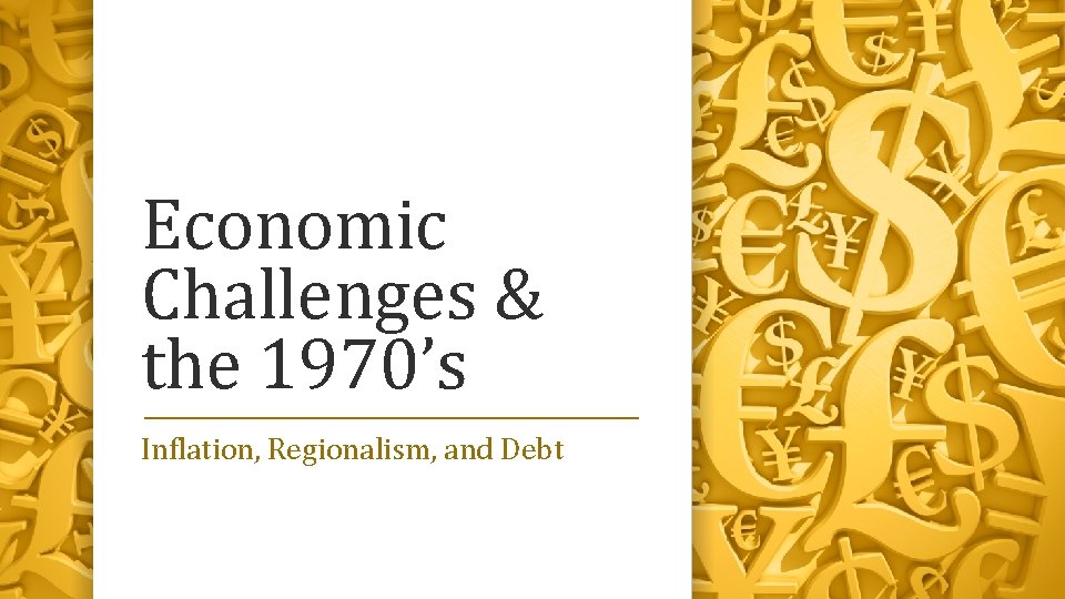 Economic Challenges & the 1970’s Inflation, Regionalism, and Debt 