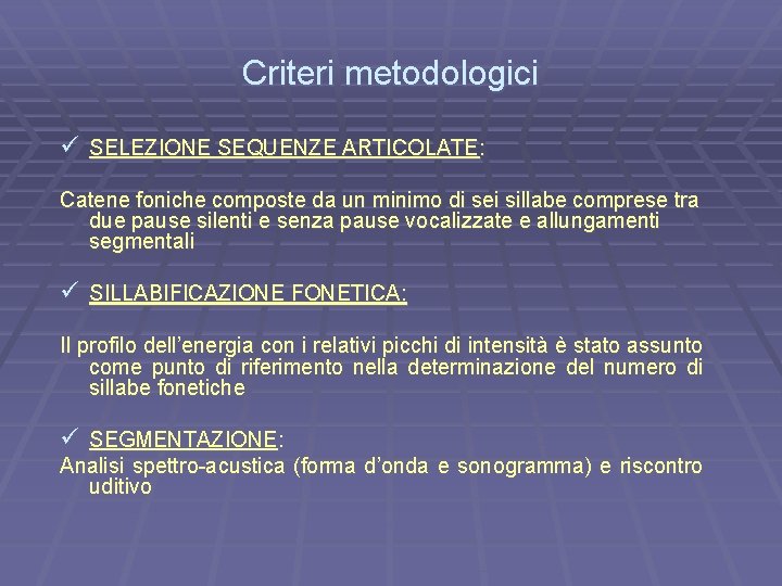 Criteri metodologici ü SELEZIONE SEQUENZE ARTICOLATE: Catene foniche composte da un minimo di sei