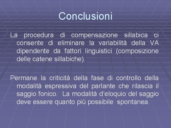 Conclusioni La procedura di compensazione sillabica ci consente di eliminare la variabilità della VA