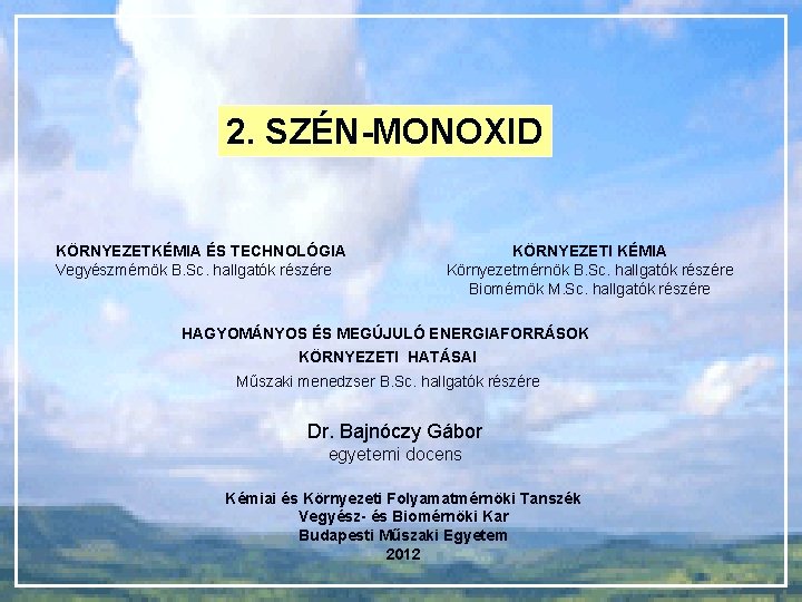 2. SZÉN-MONOXID KÖRNYEZETKÉMIA ÉS TECHNOLÓGIA Vegyészmérnök B. Sc. hallgatók részére KÖRNYEZETI KÉMIA Környezetmérnök B.