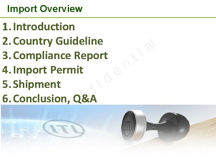 Import Overview 1. Introduction 2. Country Guideline l a I 3. Compliance Report t